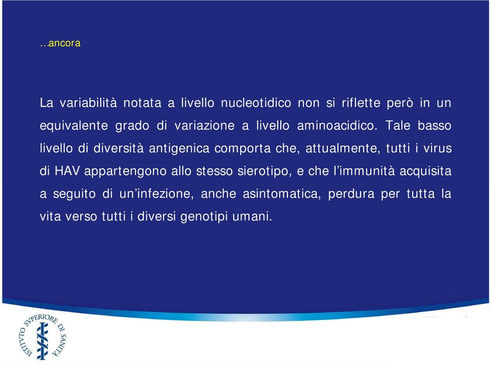 Tale basso livello di diversità antigenica comporta che, attualmente, tutti i virus di HAV