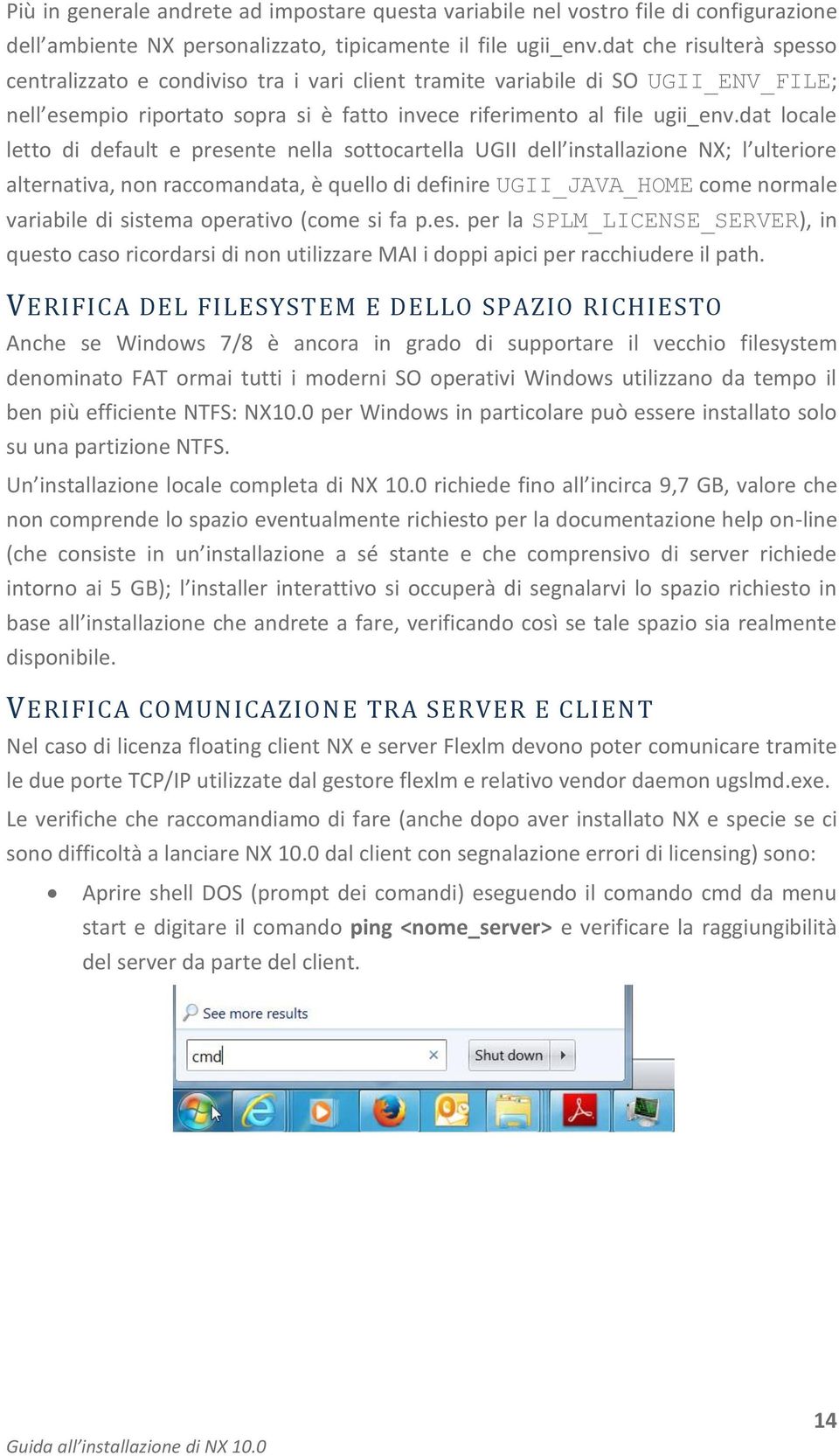 dat locale letto di default e presente nella sottocartella UGII dell installazione NX; l ulteriore alternativa, non raccomandata, è quello di definire UGII_JAVA_HOME come normale variabile di sistema