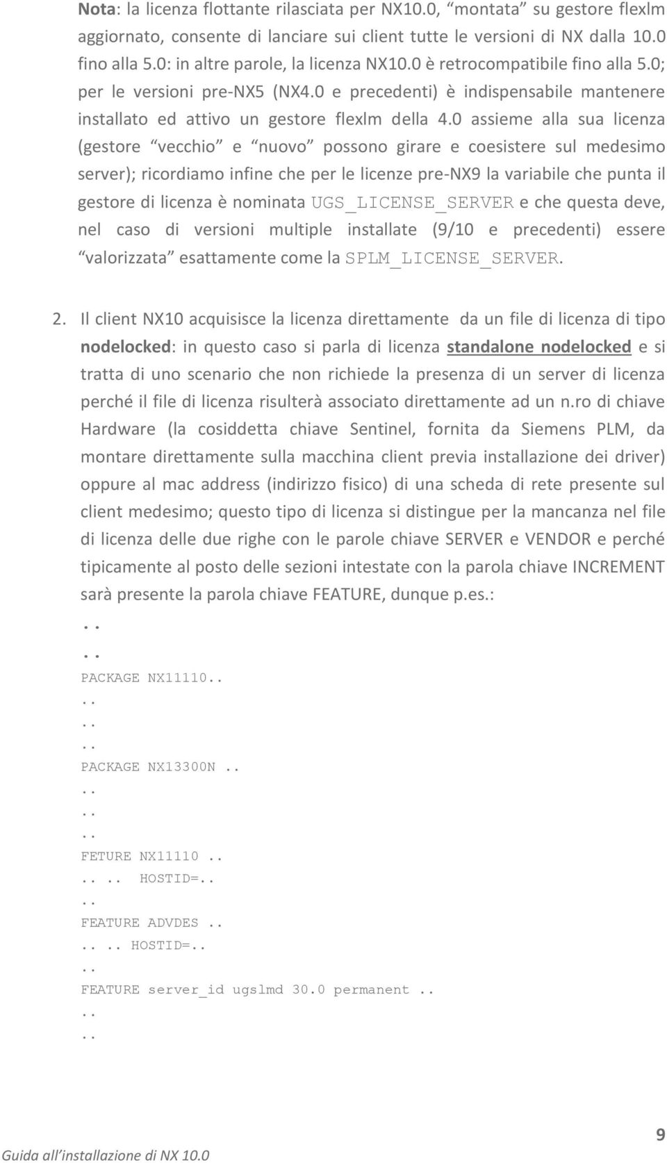 0 assieme alla sua licenza (gestore vecchio e nuovo possono girare e coesistere sul medesimo server); ricordiamo infine che per le licenze pre-nx9 la variabile che punta il gestore di licenza è