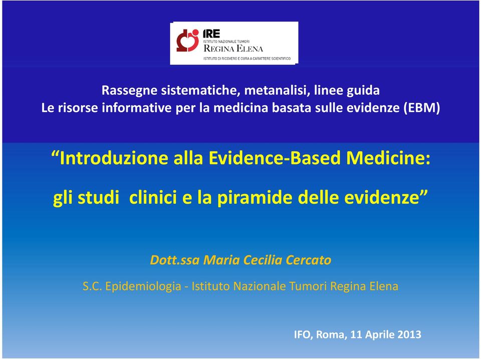 gli studi clinici e la piramide delle evidenze Dott.ssa Maria Cecilia Cercato S.