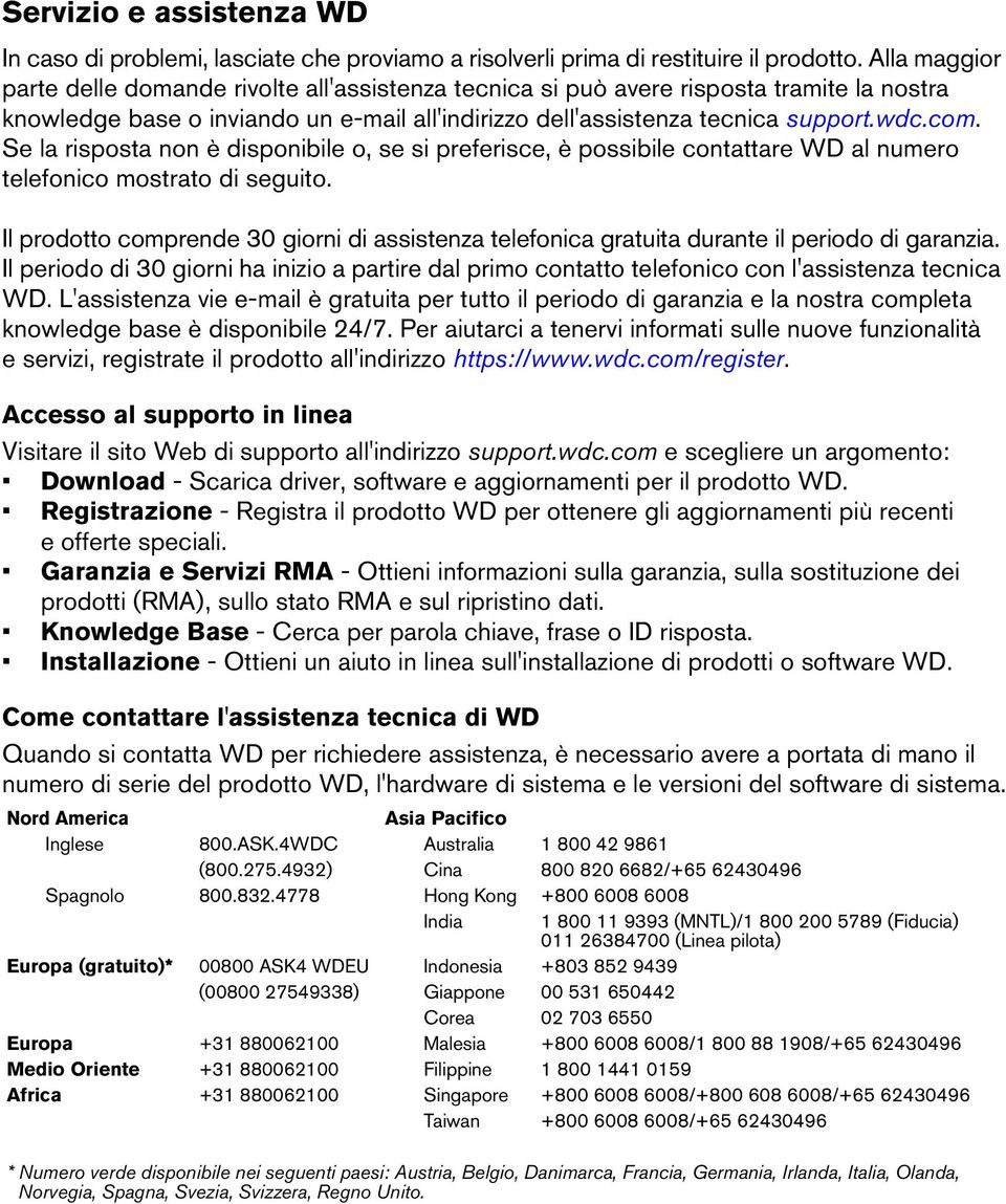 Se la risposta non è disponibile o, se si preferisce, è possibile contattare WD al numero telefonico mostrato di seguito.