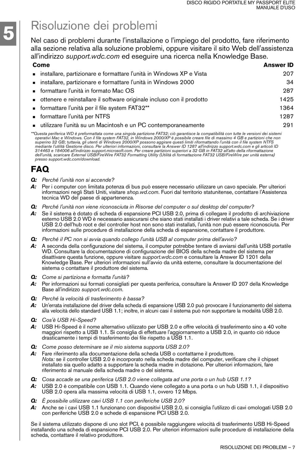 Come Answer ID installare, partizionare e formattare l'unità in Windows XP e Vista 207 installare, partizionare e formattare l'unità in Windows 2000 34 formattare l'unità in formato Mac OS 287