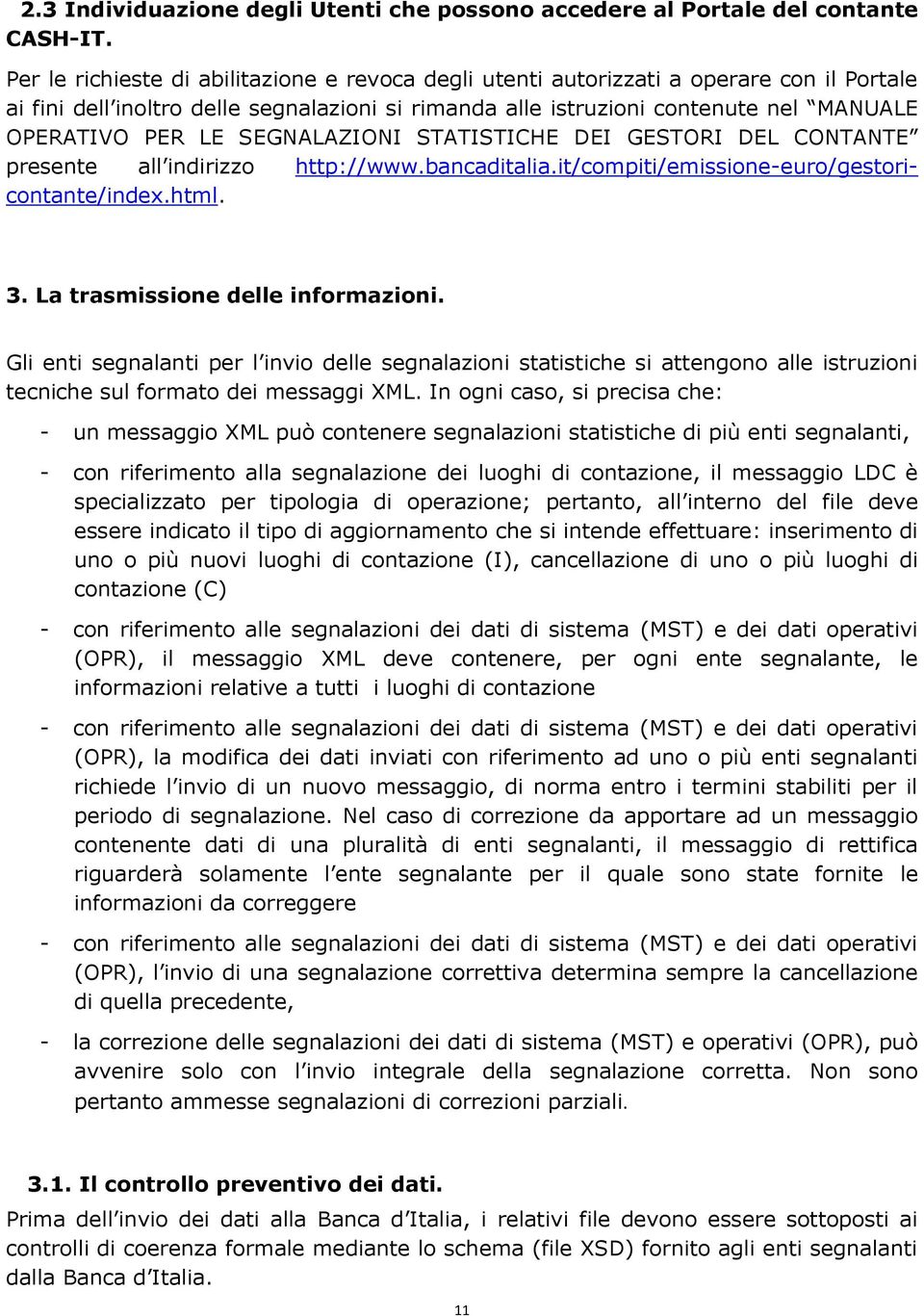 SEGNALAZIONI STATISTICHE DEI GESTORI DEL CONTANTE presente all indirizzo http://www.bancaditalia.it/compiti/emissione-euro/gestoricontante/index.html. 3. La trasmissione delle informazioni.