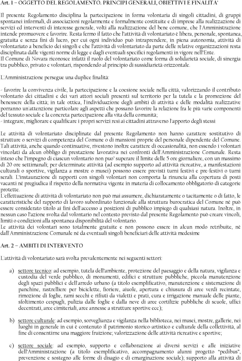 formalmente costituite e di imprese alla realizzazione di servizi ed interventi di interesse generale, volti alla realizzazione del bene comune, che l'amministrazione intende promuovere e favorire.