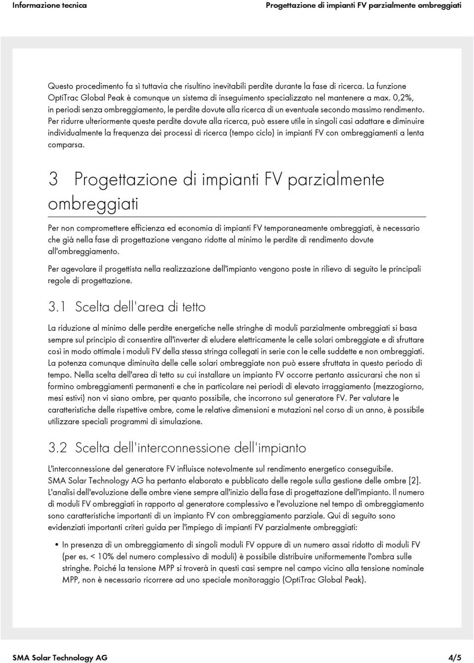 0,2%, in periodi senza ombreggiamento, le perdite dovute alla ricerca di un eventuale secondo massimo rendimento.