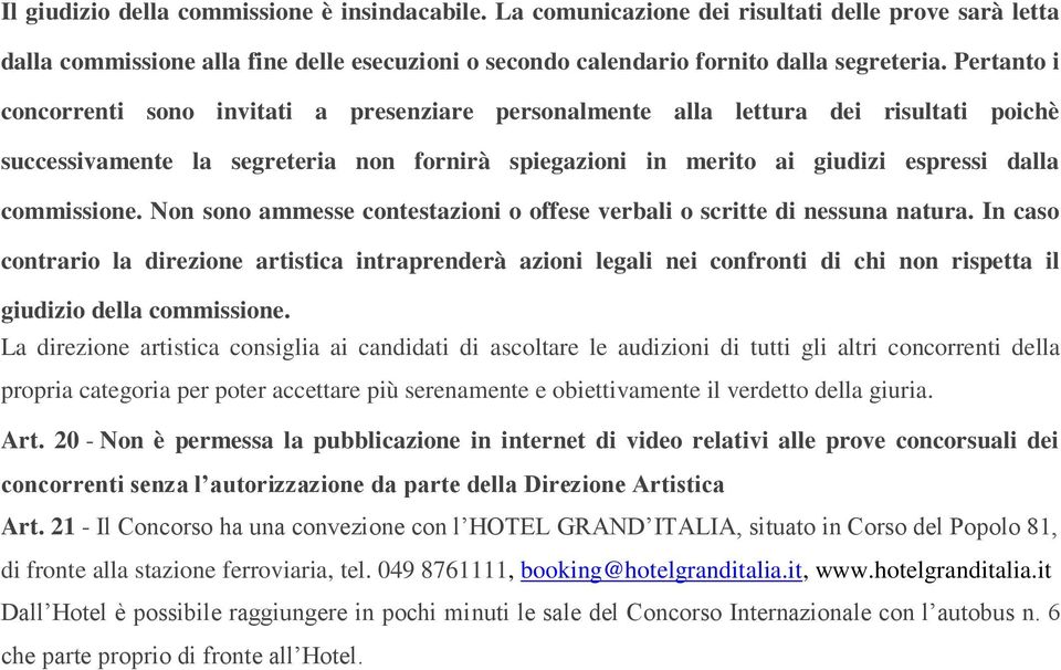 commissione. Non sono ammesse contestazioni o offese verbali o scritte di nessuna natura.