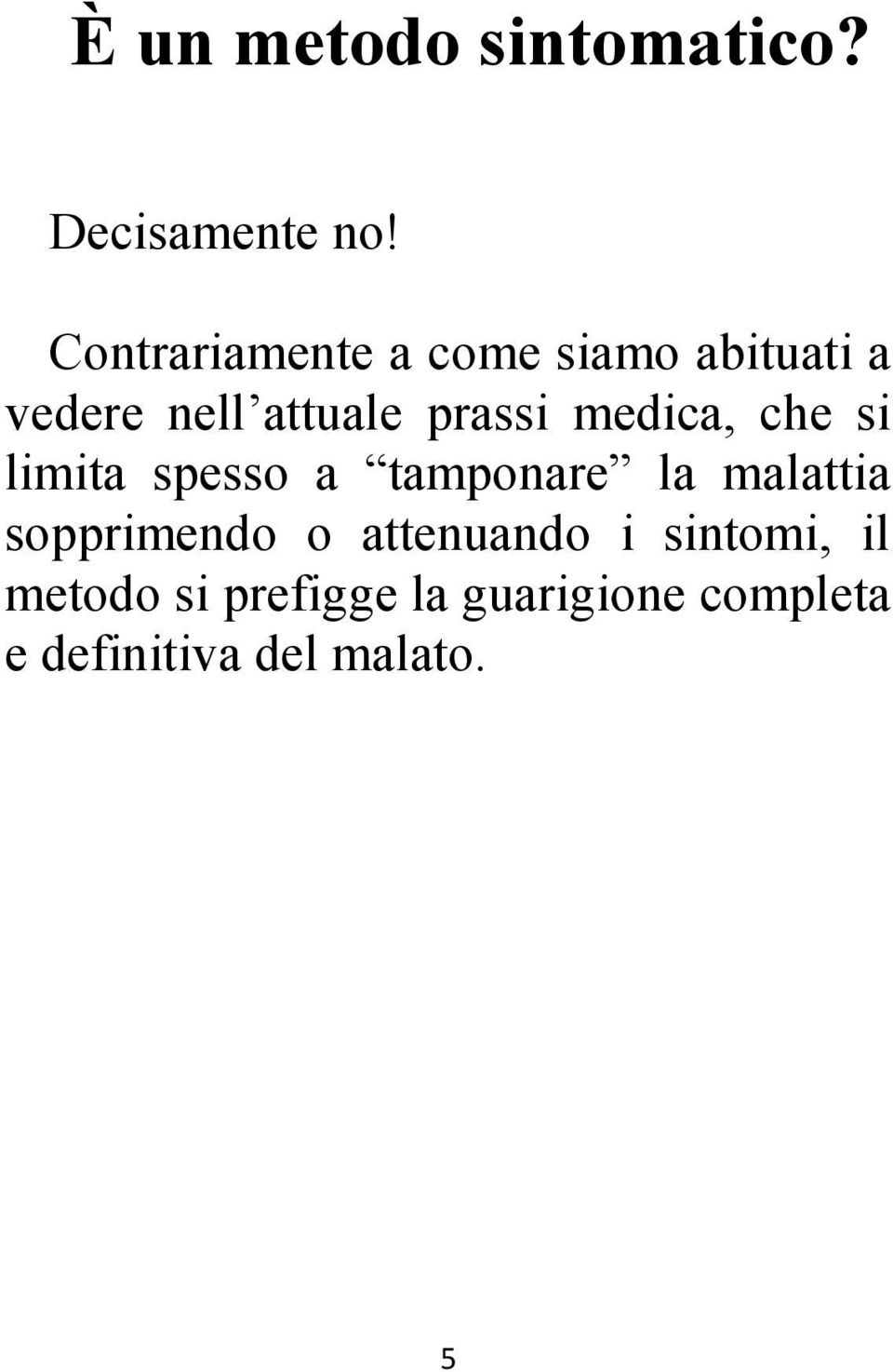 medica, che si limita spesso a tamponare la malattia sopprimendo o