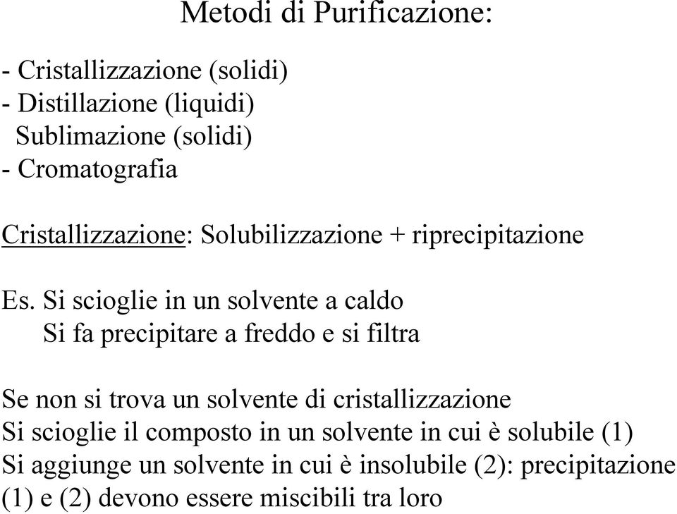 Si scioglie in un solvente a caldo Si fa precipitare a freddo e si filtra Se non si trova un solvente di