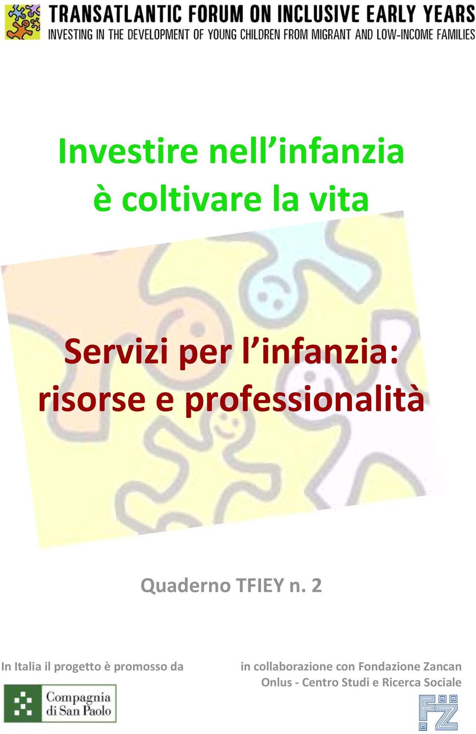 2 In Italia il progetto è promosso da in collaborazione