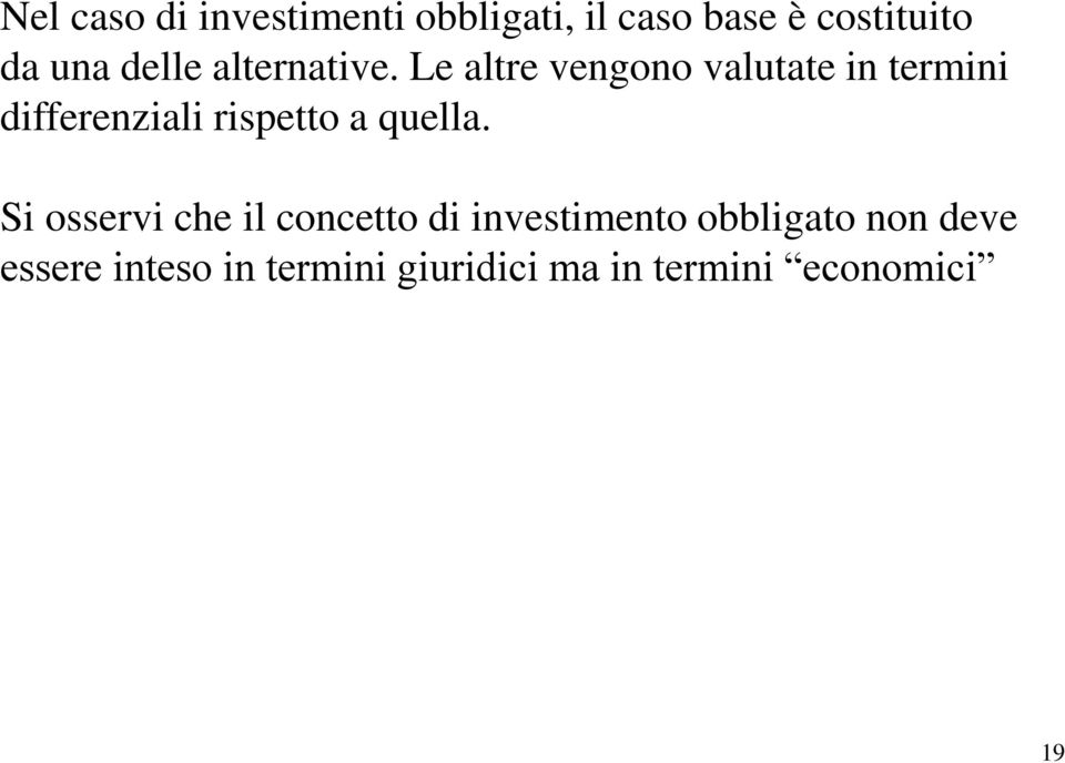 Le altre vengono valutate in termini differenziali rispetto a quella.