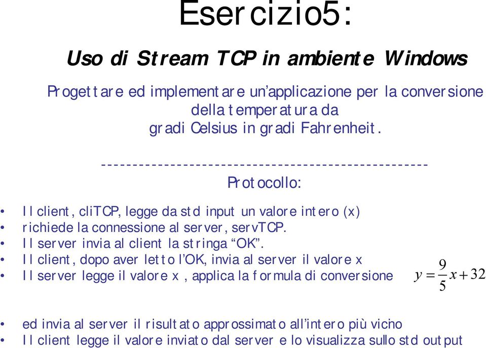 ---------------------------------------------------- Protocollo: Il client, clitcp, legge da std input un valore intero (x) richiede la connessione al server,