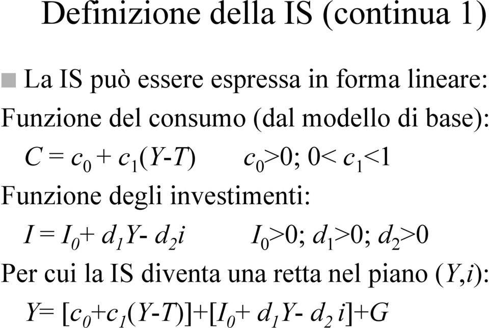 Funzione degli investimenti: I = I 0 + d 1 Y- d 2 i I 0 >0; d 1 >0; d 2 >0 Per