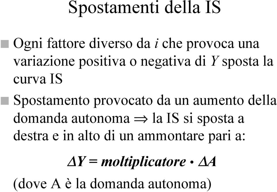 provocato da un aumento della domanda autonoma la IS si sposta a destra