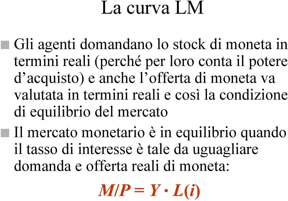 così la condizione di equilibrio del mercato Il mercato monetario è in equilibrio quando