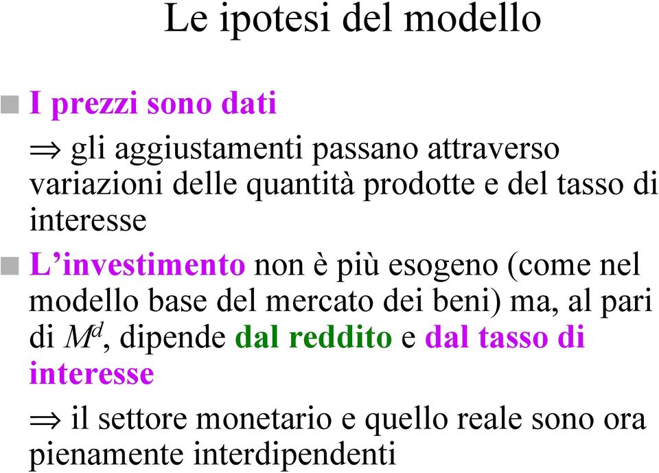 esogeno (come nel modello base del mercato dei beni) ma, al pari di M d, dipende dal