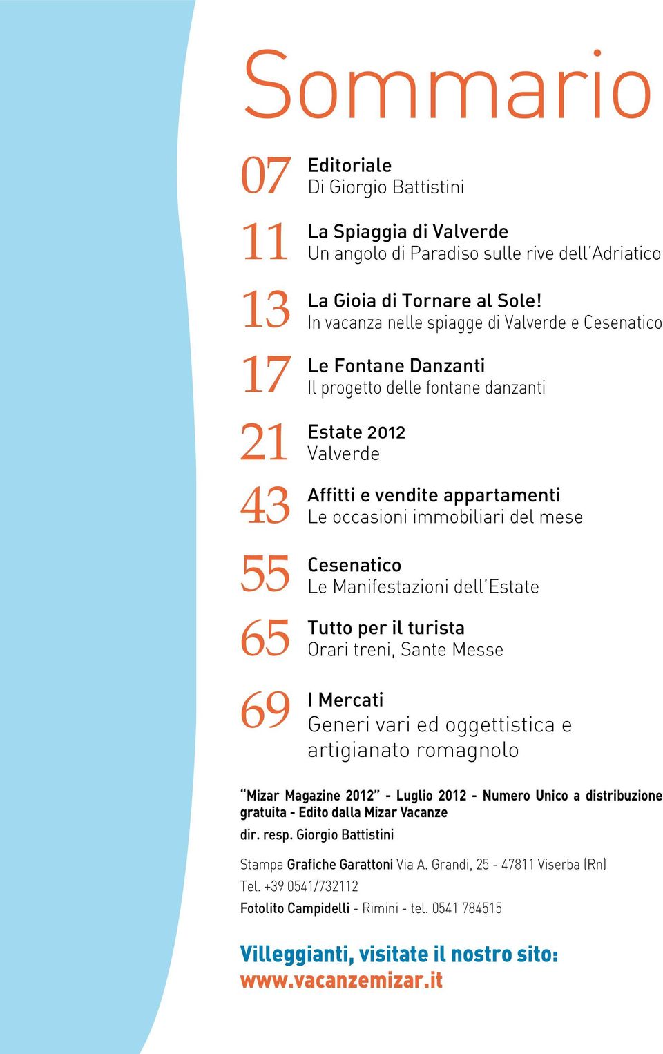 Cesenatico Le Manifestazioni dell Estate Tutto per il turista Orari treni, Sante Messe I Mercati Generi vari ed oggettistica e artigianato romagnolo Mizar Magazine 2012 - Luglio 2012 - Numero Unico a