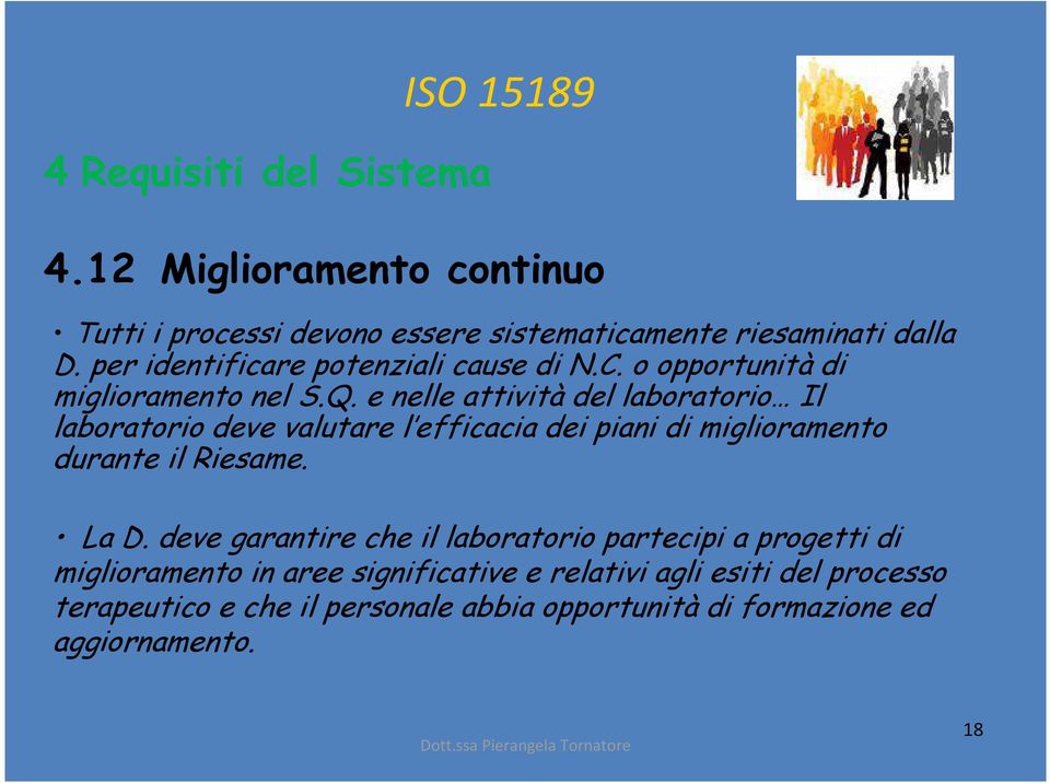 e nelle attività del laboratorio Il laboratorio deve valutare l efficacia dei piani di miglioramento durante il Riesame. La D.