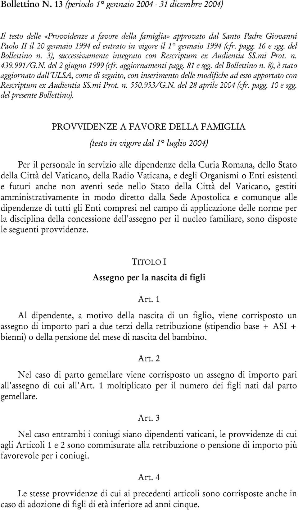 8), è stato aggiornato dall'ulsa, come di seguito, con inserimento delle modifiche ad esso apportato con Rescriptum ex Audientia SS.mi Prot. n. 550.953/G.N. del 28 aprile 2004 (cfr. pagg. 10 e sgg.