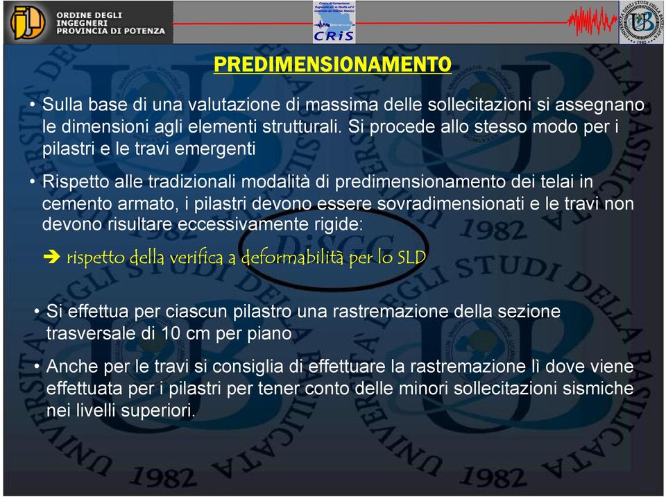 sovradimensionati e le travi non devono risultare eccessivamente rigide: rispetto della verifica a deformabilità per lo SLD Si effettua per ciascun pilastro una rastremazione