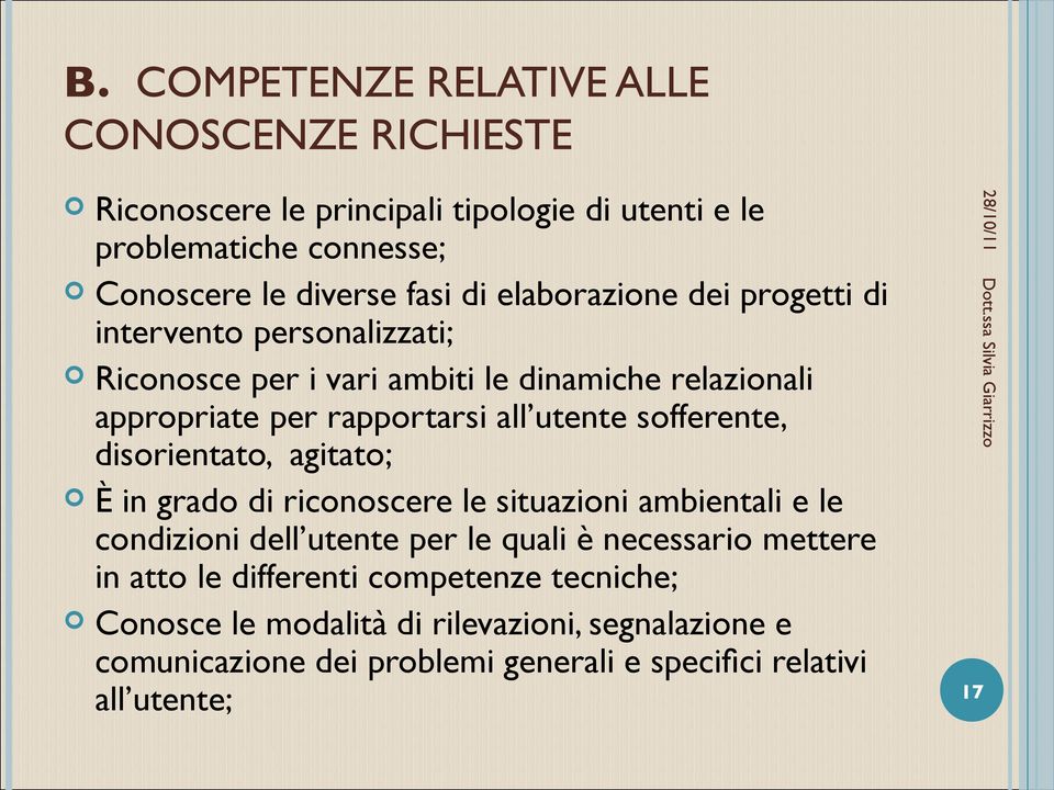 sofferente, disorientato, agitato; È in grado di riconoscere le situazioni ambientali e le condizioni dell utente per le quali è necessario mettere in