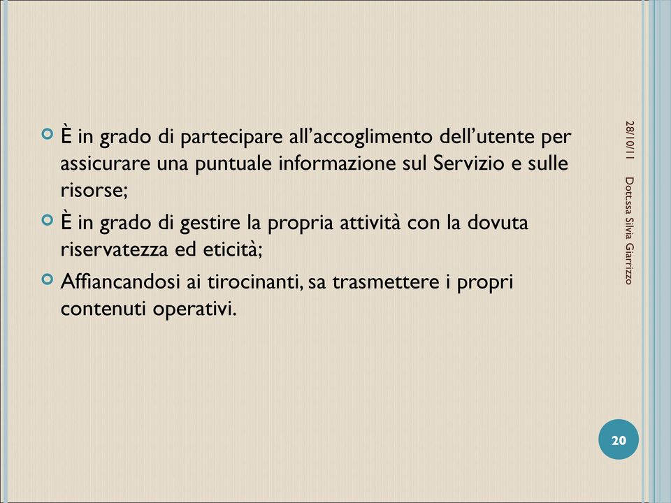 gestire la propria attività con la dovuta riservatezza ed eticità;