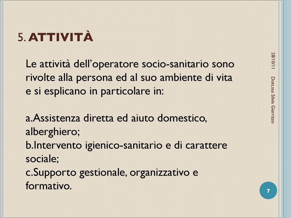 assistenza diretta ed aiuto domestico, alberghiero; b.