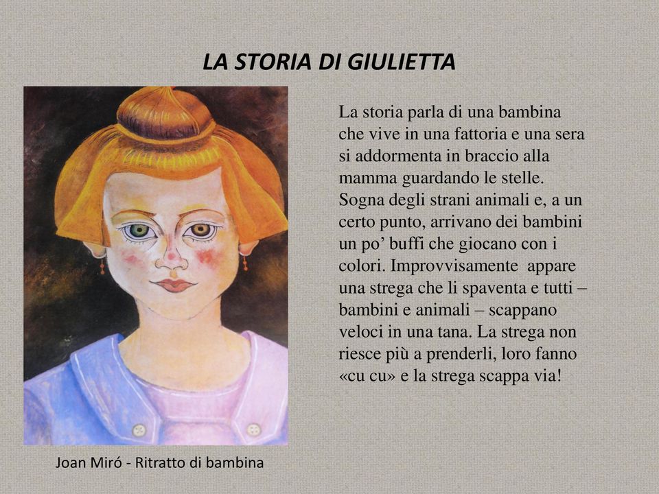 Sogna degli strani animali e, a un certo punto, arrivano dei bambini un po buffi che giocano con i colori.