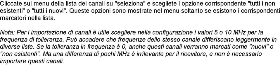 Nota: Per l importazione di canali è utile scegliere nella configurazione i valori 5 o 10 MHz per la frequenza di tolleranza.