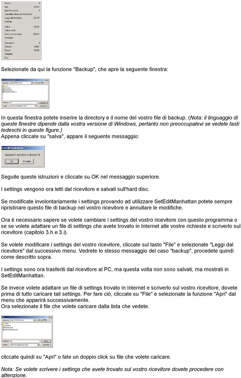 ) Appena cliccate su "salva", appare il seguente messaggio: Seguite queste istruzioni e cliccate su OK nel messaggio superiore. I settings vengono ora letti dal ricevitore e salvati sull'hard disc.