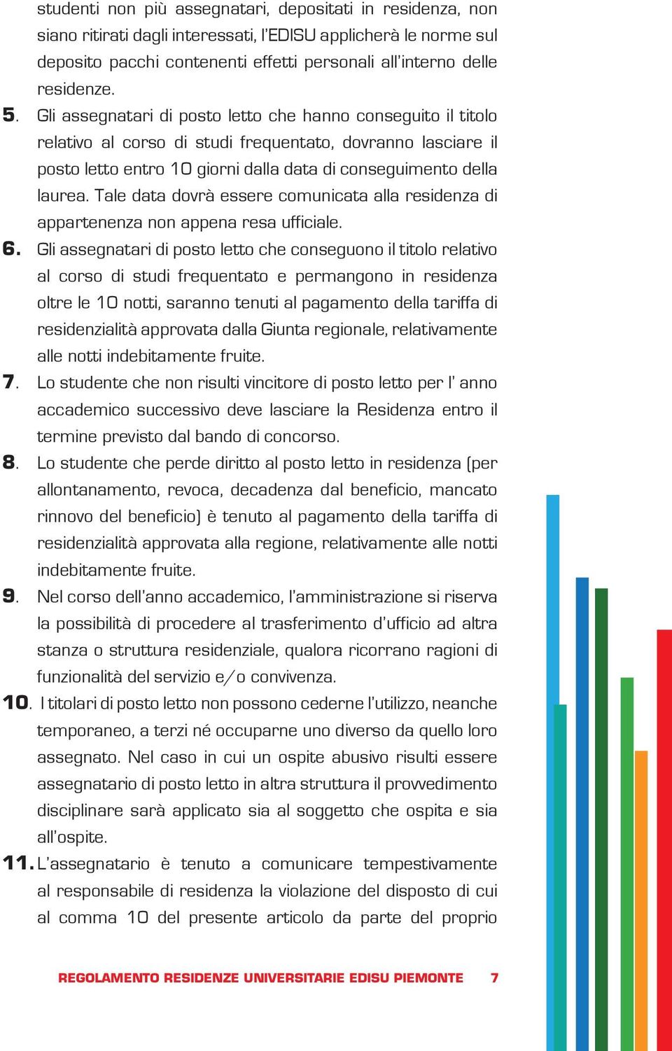 Tale data dovrà essere comunicata alla residenza di appartenenza non appena resa ufficiale. 6.