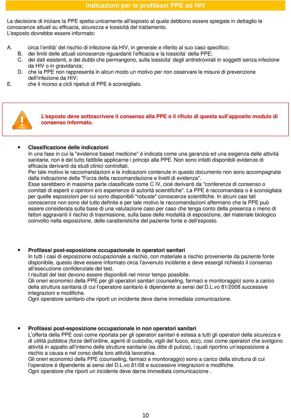 dei limiti delle attuali conoscenze riguardanti l efficacia e la tossicita della PPE; C.