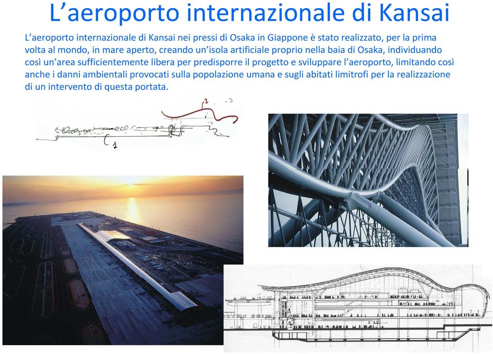 individuando così un area sufficientemente libera per predisporre il progetto e sviluppare l aeroporto, limitando così