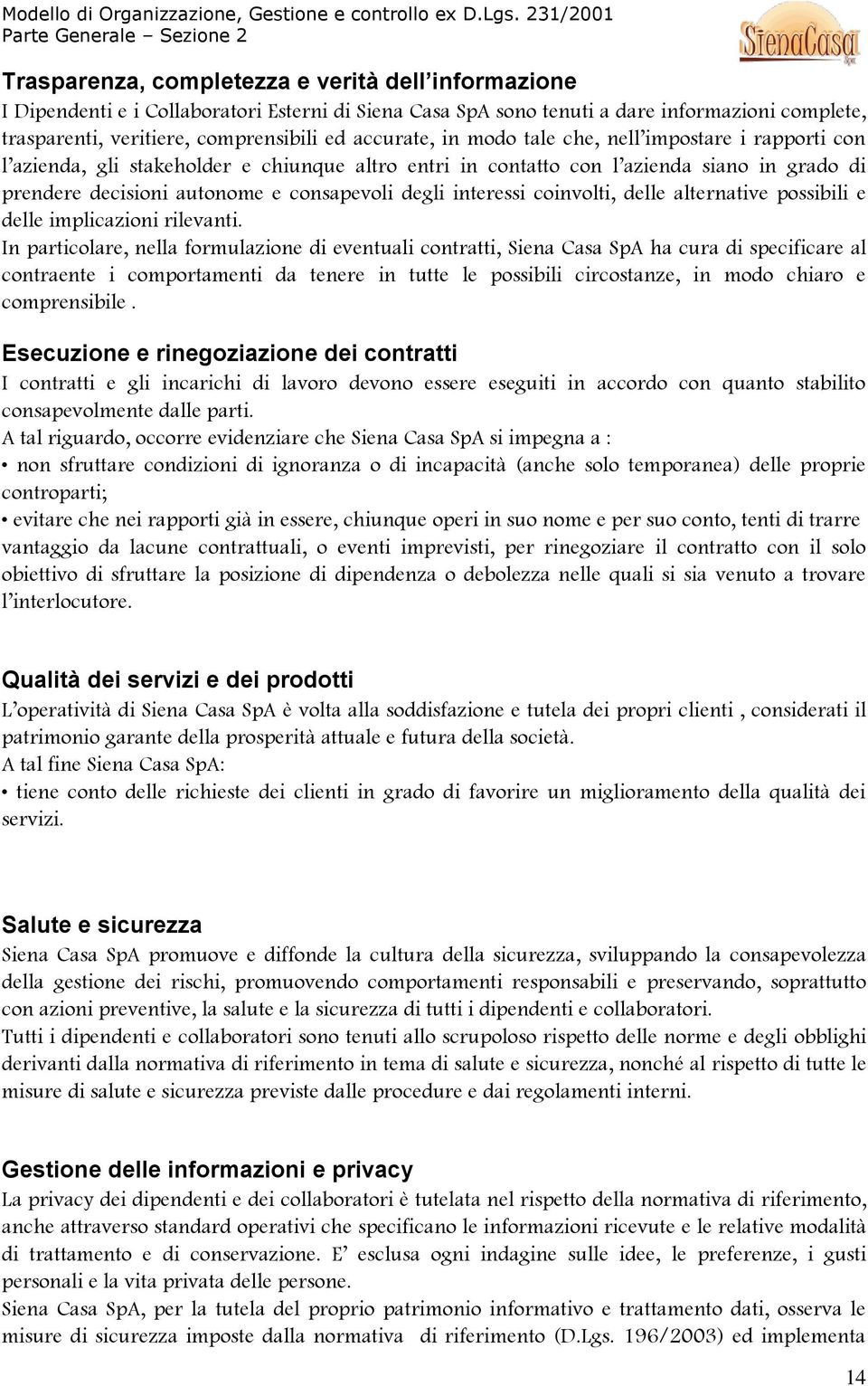 interessi coinvolti, delle alternative possibili e delle implicazioni rilevanti.