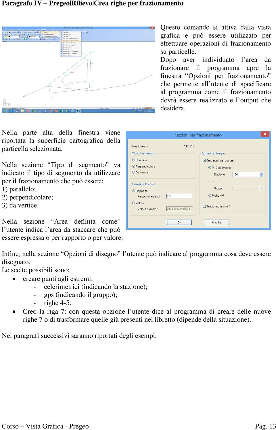 l output che desidera. Nella parte alta della finestra viene riportata la superficie cartografica della particella selezionata.