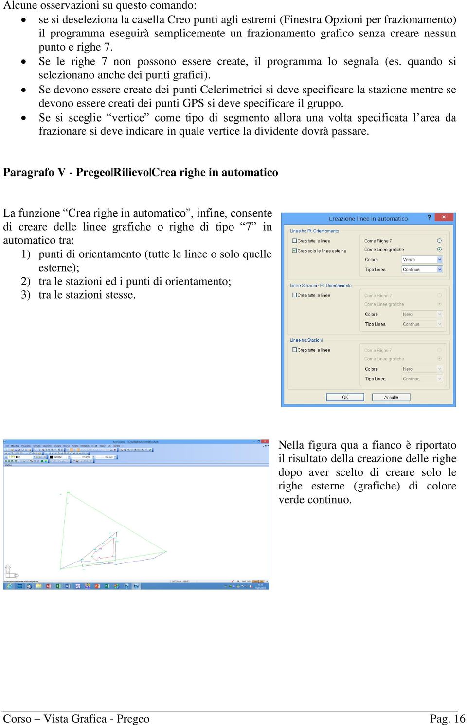 Se devono essere create dei punti Celerimetrici si deve specificare la stazione mentre se devono essere creati dei punti GPS si deve specificare il gruppo.