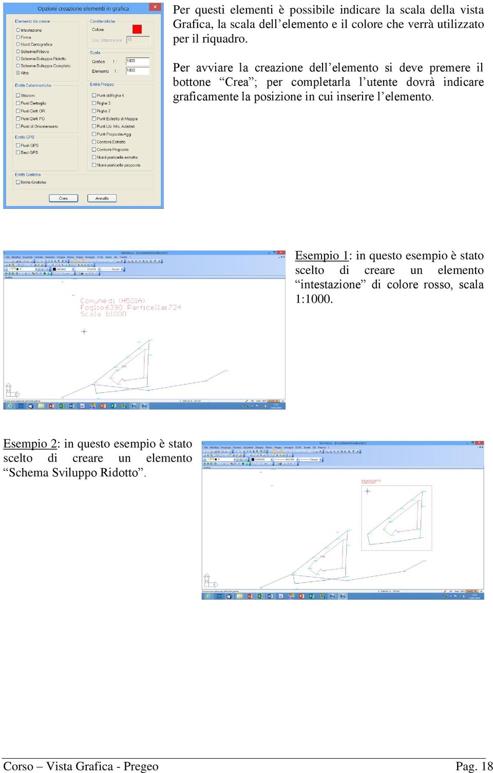 Per avviare la creazione dell elemento si deve premere il bottone Crea ; per completarla l utente dovrà indicare graficamente la