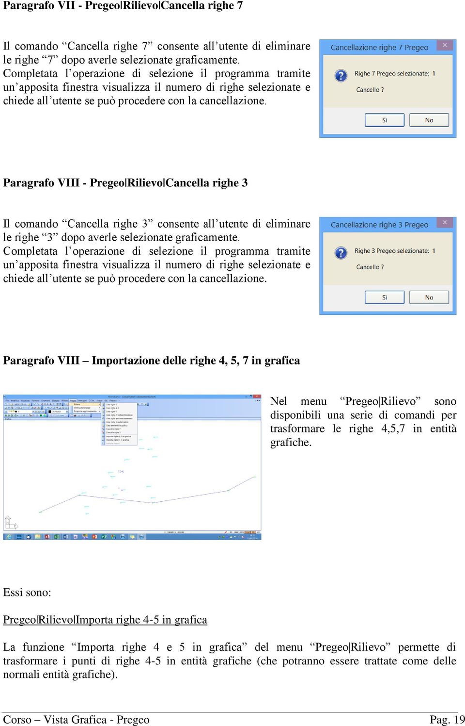 Paragrafo VIII - Pregeo Rilievo Cancella righe 3 Il comando Cancella righe 3 consente all utente di eliminare le righe 3 dopo averle selezionate graficamente.