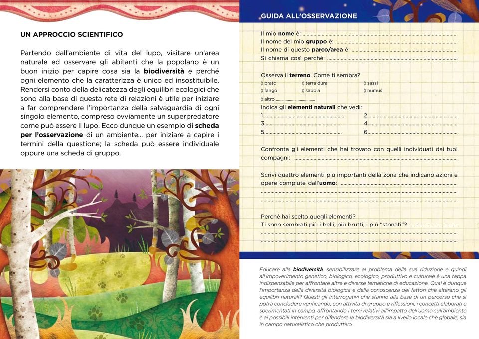 Rendersi conto della delicatezza degli equilibri ecologici che sono alla base di questa rete di relazioni è utile per iniziare a far comprendere l importanza della salvaguardia di ogni singolo