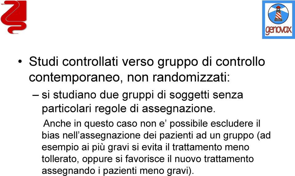 Anche in questo caso non e possibile escludere il bias nell assegnazione dei pazienti ad un gruppo