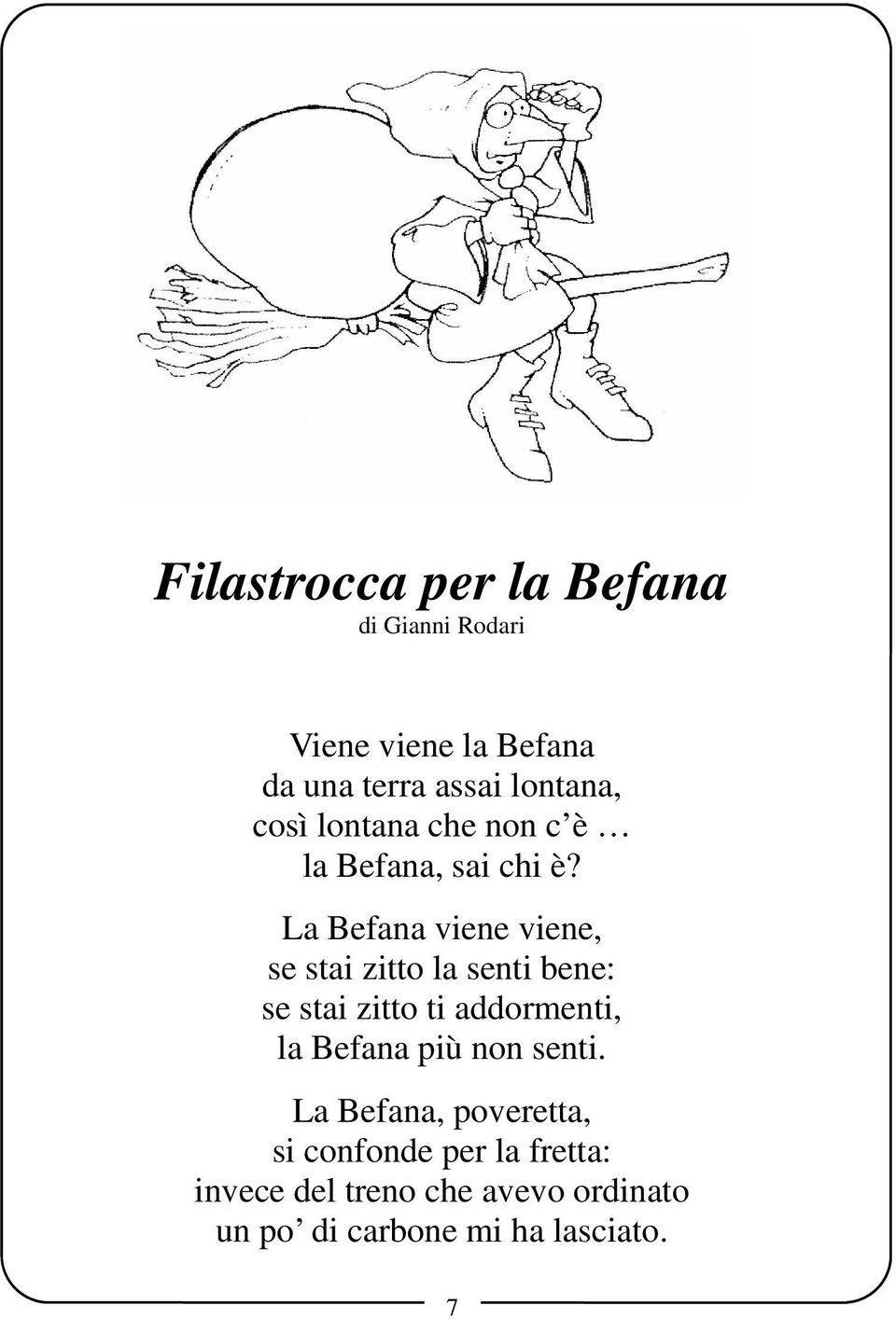 La Befana viene viene, se stai zitto la senti bene: se stai zitto ti addormenti, la Befana