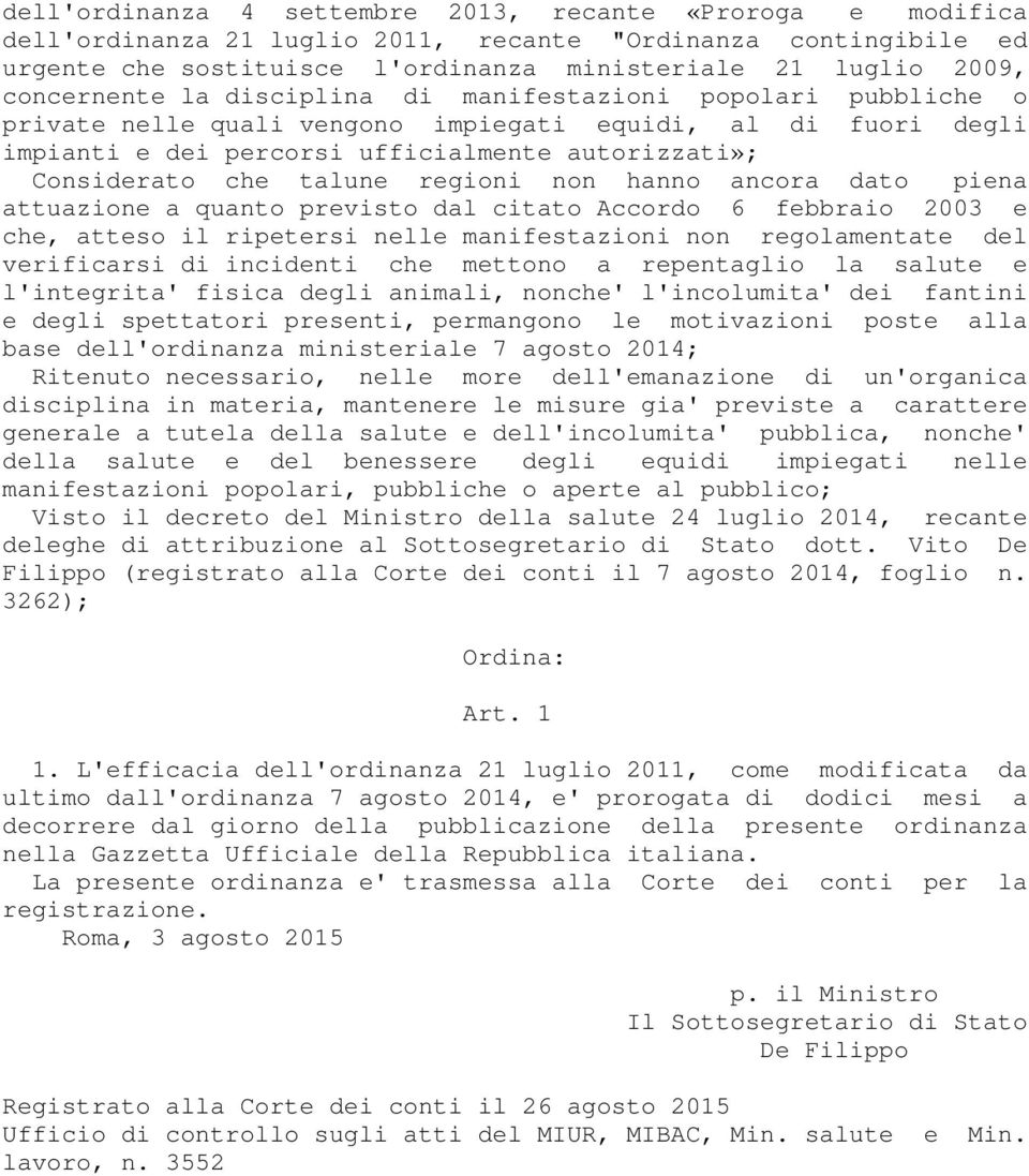 talune regioni non hanno ancora dato piena attuazione a quanto previsto dal citato Accordo 6 febbraio 2003 e che, atteso il ripetersi nelle manifestazioni non regolamentate del verificarsi di