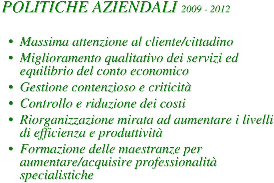 Controllo e riduzione dei costi Riorganizzazione mirata ad aumentare i livelli di