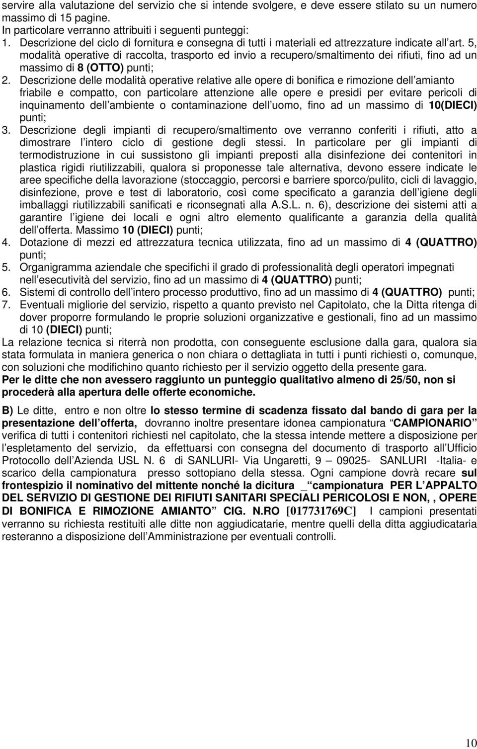 5, modalità operative di raccolta, trasporto ed invio a recupero/smaltimento dei rifiuti, fino ad un massimo di 8 (OTTO) punti; 2.