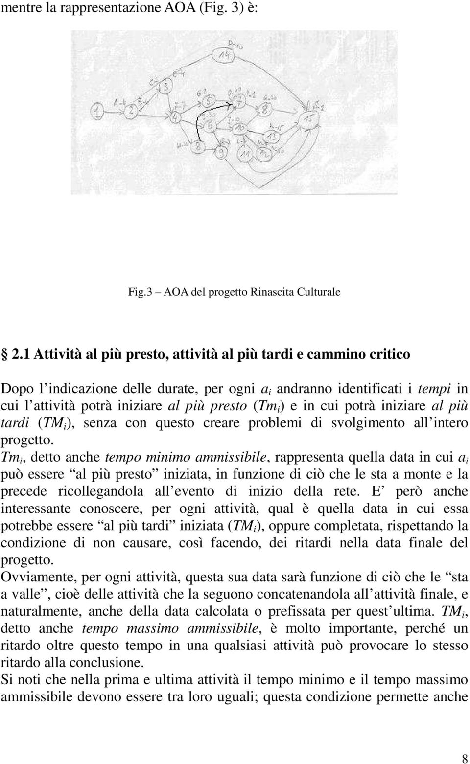 cui potrà iniziare al più tardi (TM i ), senza con questo creare problemi di svolgimento all intero progetto.