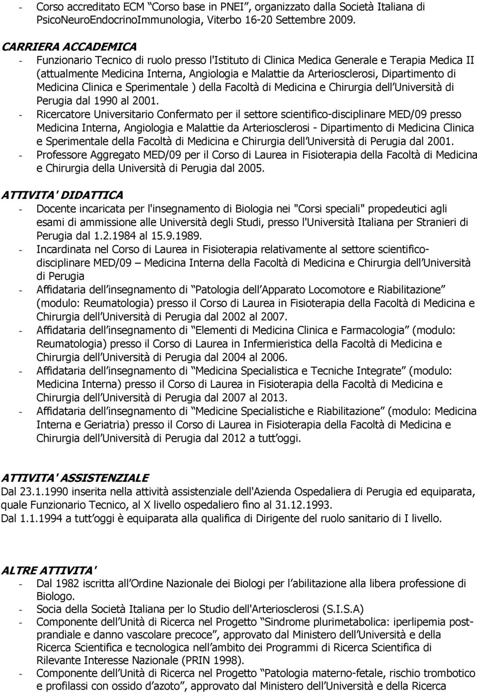 Dipartimento di Medicina Clinica e Sperimentale ) della Facoltà di Medicina e Chirurgia dell Università di Perugia dal 1990 al 2001.