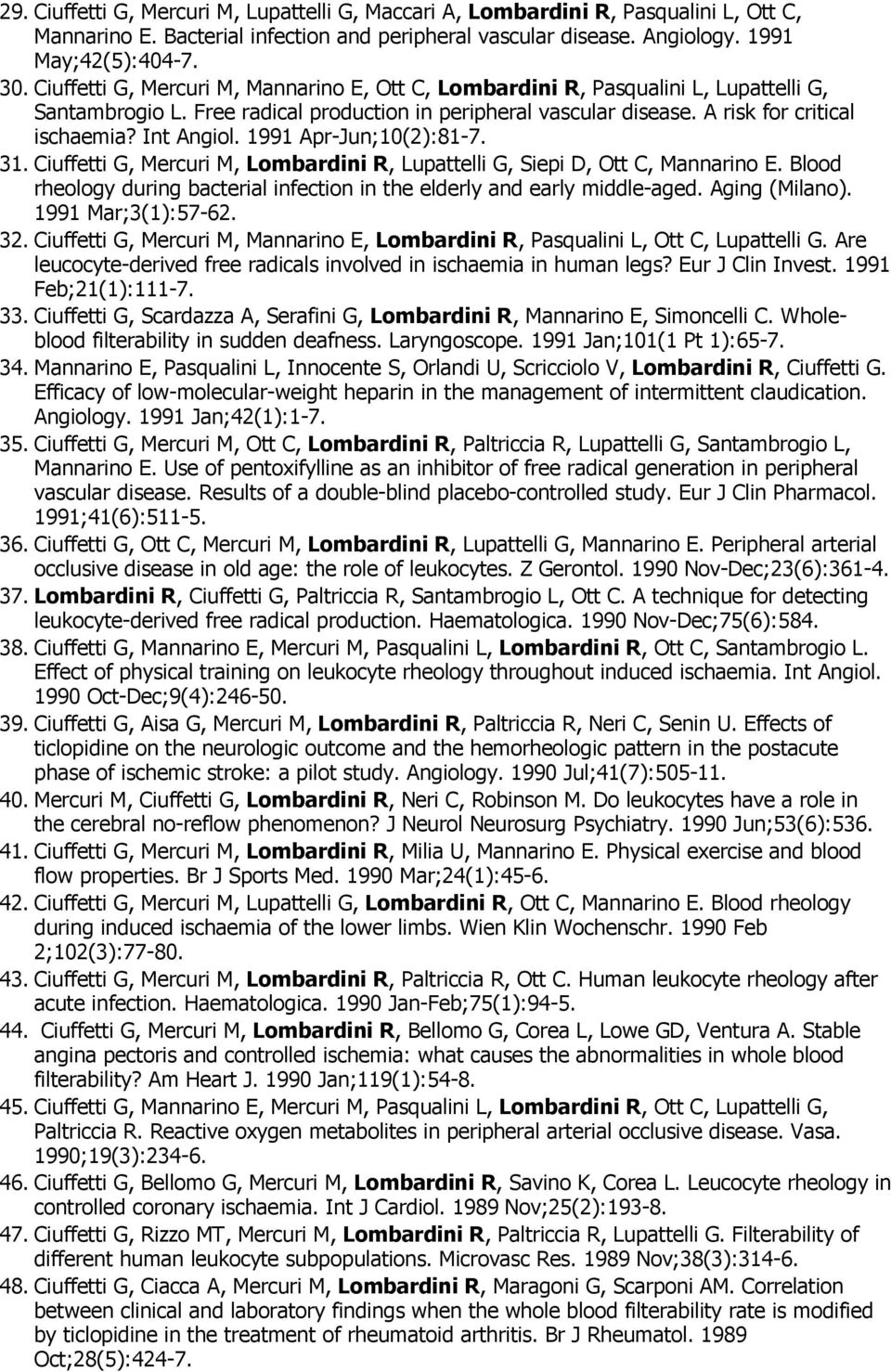 1991 Apr-Jun;10(2):81-7. 31. Ciuffetti G, Mercuri M, Lombardini R, Lupattelli G, Siepi D, Ott C, Mannarino E. Blood rheology during bacterial infection in the elderly and early middle-aged.