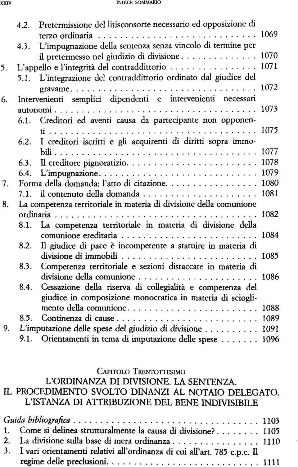 Intervenienti semplici dipendenti e intervenienti necessari autonomi 1073 6.1. Creditori ed aventi causa da partecipante non opponenti 1075 6.2.