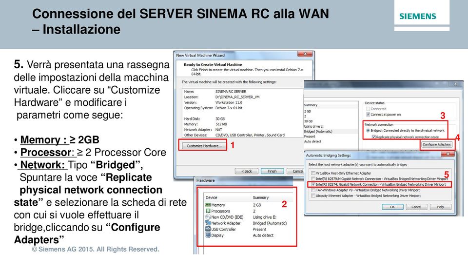 Cliccare su Customize Hardware e modificare i parametri come segue: 3 Memory : 2GB Processor: 2 Processor