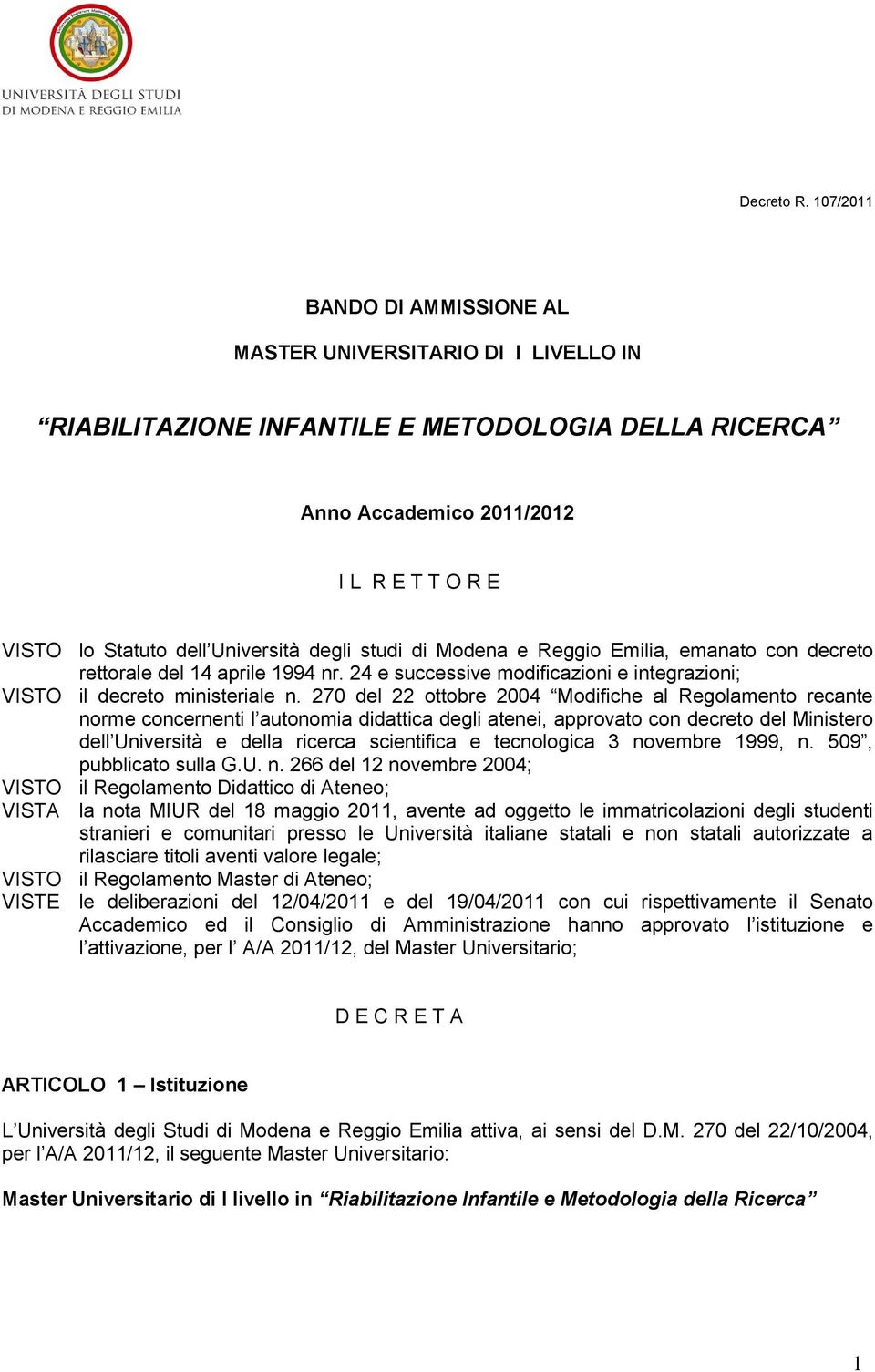 degli studi di Modena e Reggio Emilia, emanato con decreto rettorale del 14 aprile 1994 nr. 24 e successive modificazioni e integrazioni; VISTO il decreto ministeriale n.