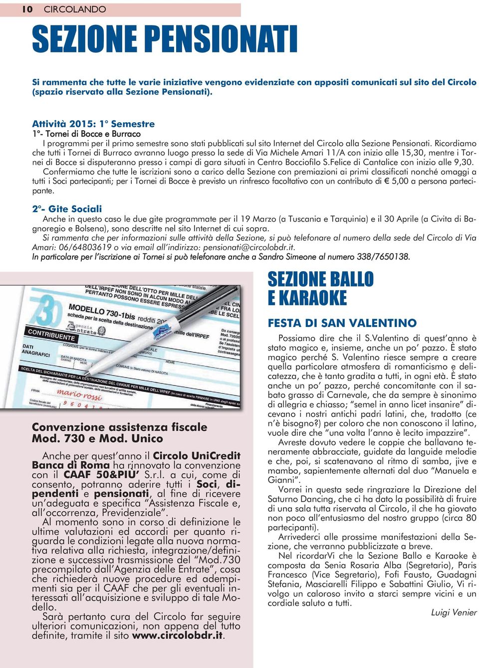 Ricordiamo che tutti i Tornei di Burraco avranno luogo presso la sede di Via Michele Amari 11/A con inizio alle 15,30, mentre i Tornei di Bocce si disputeranno presso i campi di gara situati in